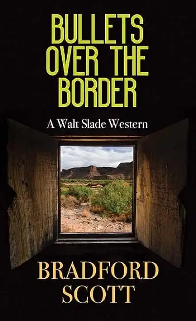 Bullets Over the Border: A Walt Slade Western