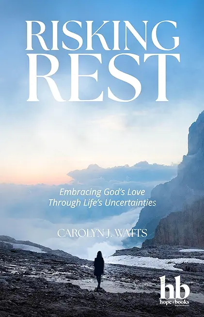 Risking Rest: Embracing God's Love Through Life's Uncertainties