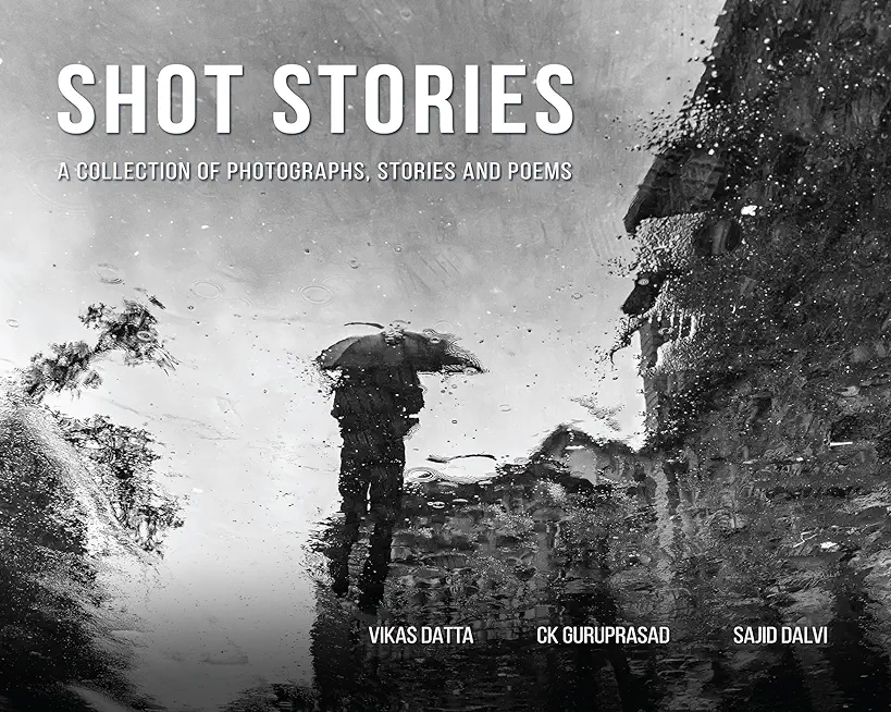 Shot Stories - A Collection of Photographs, Stories and Poems
