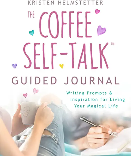 The Coffee Self-Talk Guided Journal: Writing Prompts & Inspiration for Living Your Magical Life