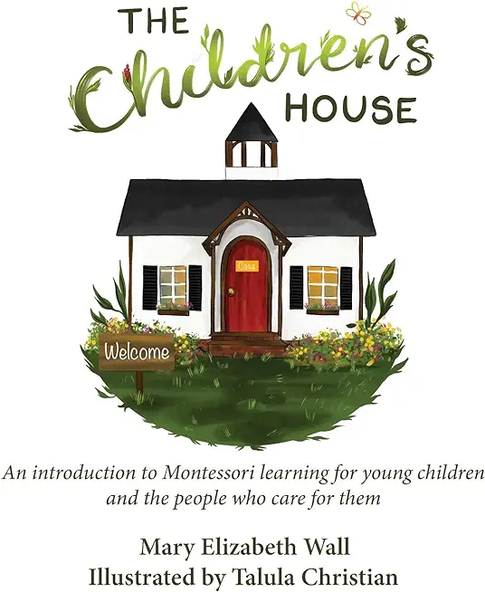 The Children's House: An introduction to Montessori learning for young children and the people who care for them