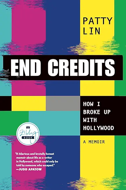 End Credits: How I Broke Up with Hollywood