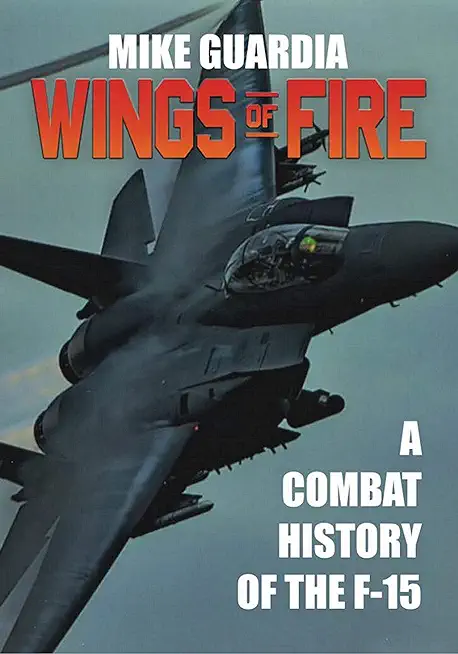 Wings of Fire: A Combat History of F-15