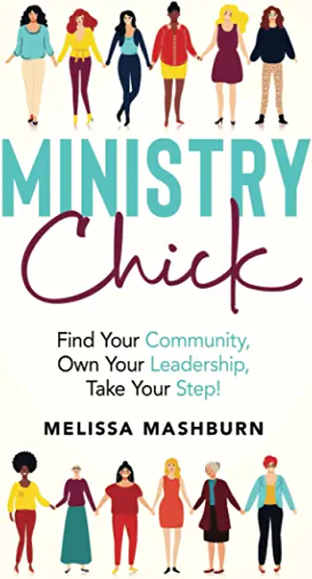 Ministry Chick: Find Your Community, Own Your Leadership, Take Your Step!