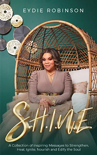S.H.I.N.E: A Collection of Inspiring Messages to Strengthen, Heal, Ignite, Nourish and Edify the Soul
