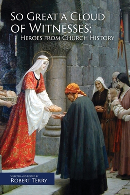 So Great A Cloud of Witnesses: Heroes From Church History