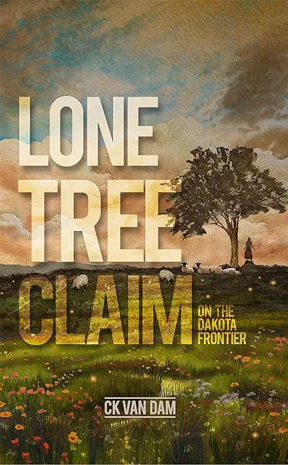 Lone Tree Claim: On the Dakota Frontier