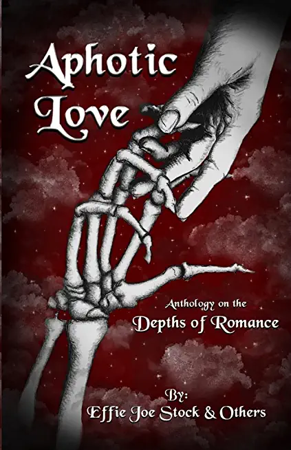 Aphotic Love: Anthology on the Depths of Romance