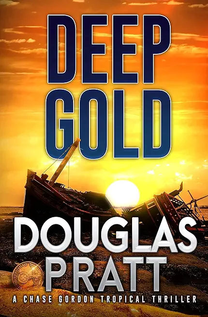 Deep Gold: A Chase Gordon Tropical Thriller