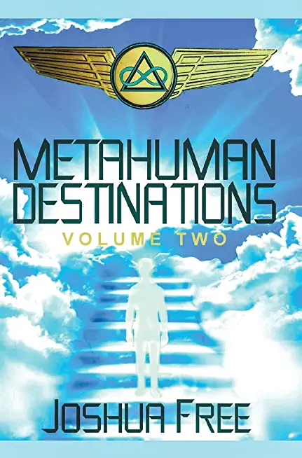Metahuman Destinations (Volume Two): The Universe & Mind-Body Connection