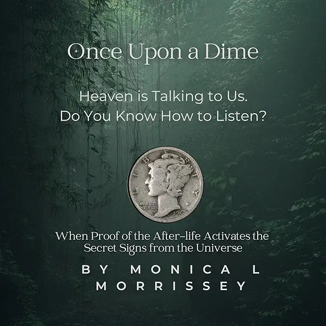 Once Upon a Dime: Heaven is Talking to Us. Do You Know How to Listen?
