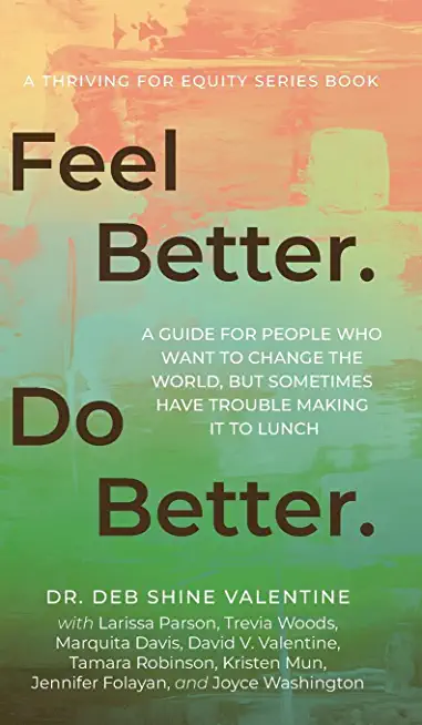 Feel Better. Do Better.: A Guide for People Who Want to Change the World, but Sometimes Have Trouble Making It to Lunch