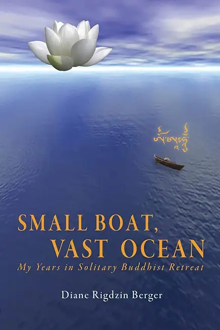 Small Boat, Vast Ocean: My Years in Solitary Buddhist Retreat