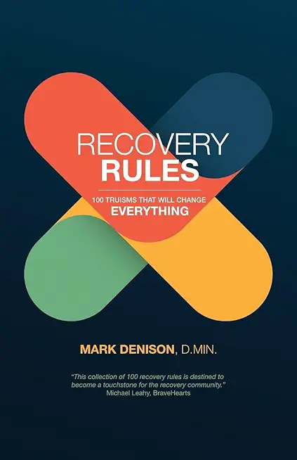Recovery Rules: 100 Truisms that will Change Everything