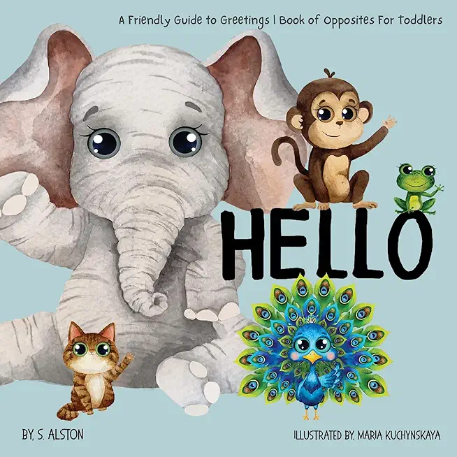 Hello - A Fun-loving Guide to Greetings: Toddlers will love this delightful poetry book of opposites and friendly animals Social Emotional Learning Ex