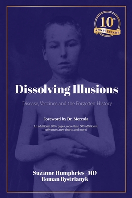 Dissolving Illusions: Disease, Vaccines, and the Forgotten History 10th Anniversary Edition