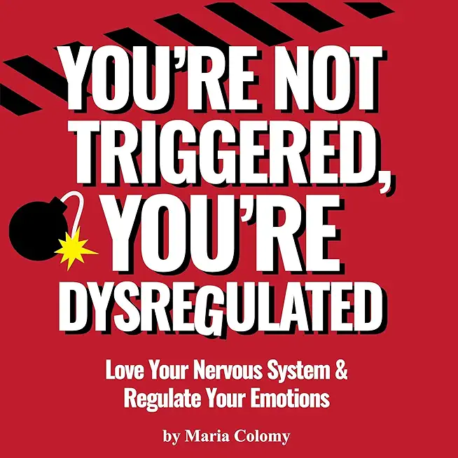 You're Not Triggered, You're Dysregulated: Managing The Nervous System & Regulating Emotions