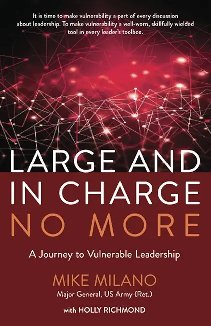 Large and In Charge No More: A Journey to Vulnerable Leadership