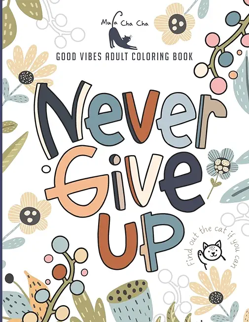 Never Give Up Good Vibes Adult Coloring Book: Never Give up & Persevere A Motivational and Inspirational Sayings Coloring Book for Adult Relaxation an