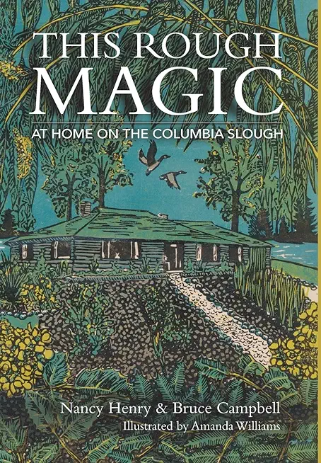 This Rough Magic: At Home on the Columbia Slough