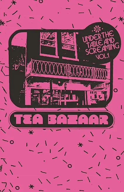 Under the Table and Screaming Volume One: Twisted Branch Tea Bazaar
