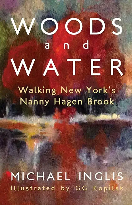 Woods and Water: Walking New York's Nanny Hagen Brook: Walking New York's Nanny Hagen Brook