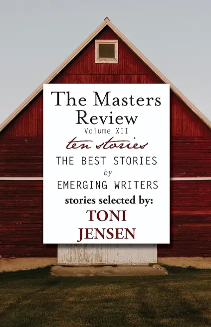 Masters Review Volume XII: With Stories Selected by Toni Jensen