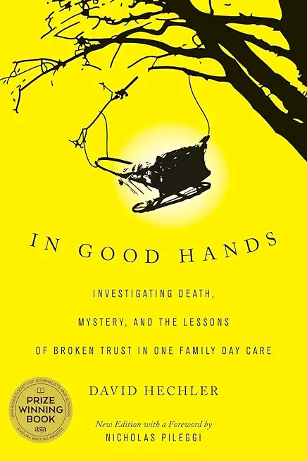 In Good Hands: Investigating Death, Mystery, and the Lessons of Broken Trust in One Family Day Care