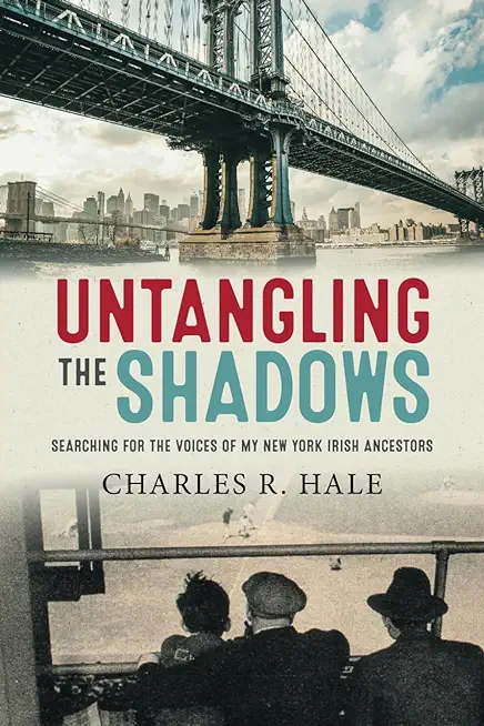 Untangling the Shadows: Searching for the Voices of My New York Irish Ancestors