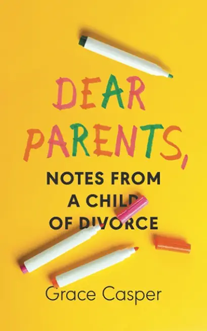 Dear Parents: Notes From a Child of Divorce