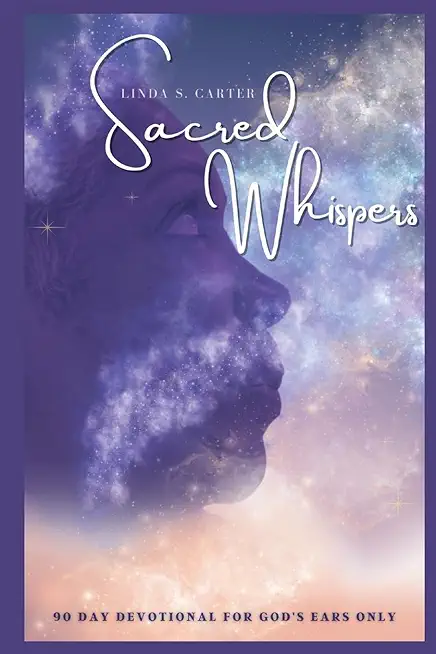 Sacred Whispers: 90 Day Devotional for God's Ears Only