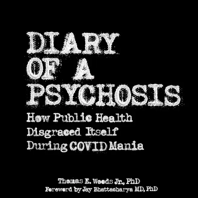 Diary of a Psychosis: How Public Health Disgraced Itself During COVID Mania