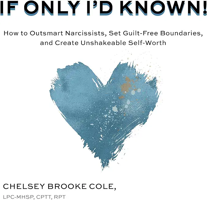 If Only I'd Known: How to Outsmart Narcissists, Set Guilt-Free Boundaries, and Create Unshakeable Self-Worth