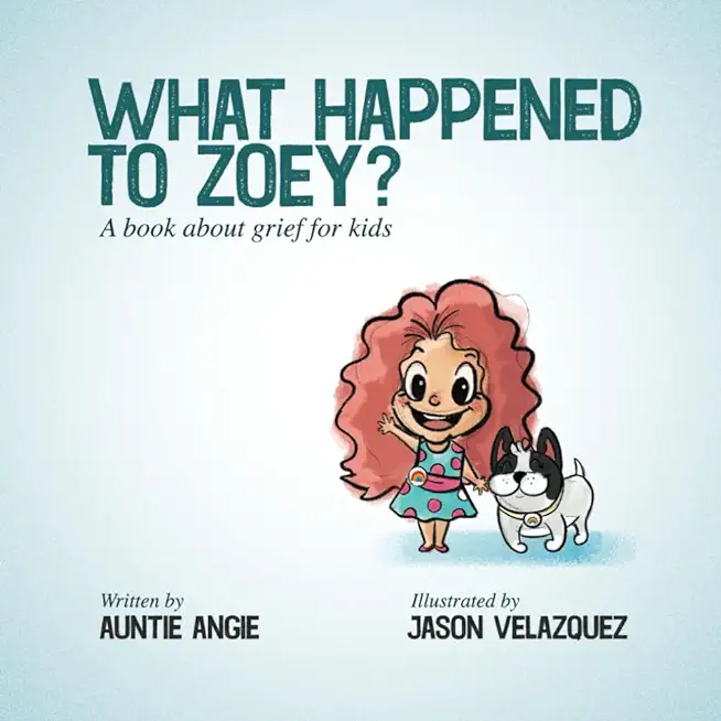 What Happened To Zoey?: A Book About Grief for Kids