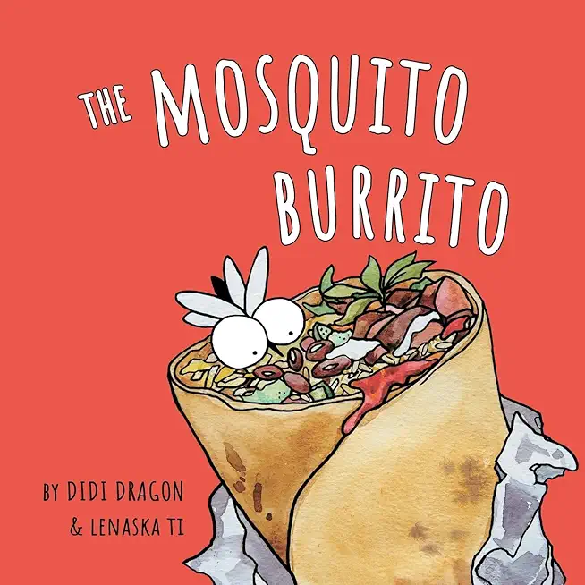 The Mosquito Burrito: A Hilarious, Rhyming Children's Book