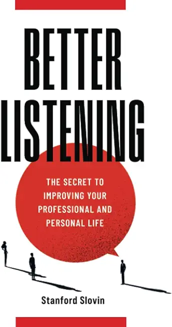 Better Listening: The Secret to Improving Your Professional and Personal Life