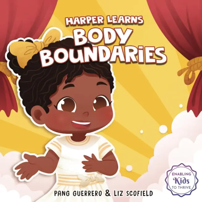 Harper Learns Body Boundaries: Teaching Kids Consent, Respecting Personal Space, Private Parts Safety, When To Speak Up And Say No, And Social Life S