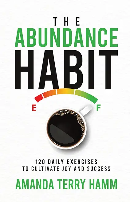 The Abundance Habit: 120 Daily Exercises to Cultivate Joy and Success