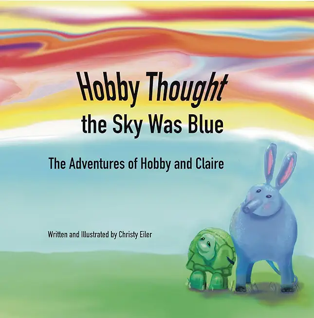 Hobby Thought the Sky Was Blue: The Adventures of Hobby and Claire