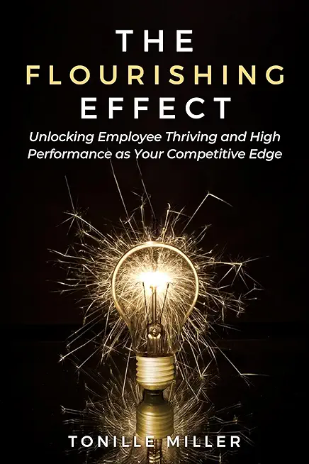The Flourishing Effect: Unlocking Employee Thriving and High Performance as Your Competitive Edge