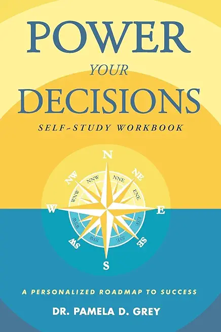 Power Your Decisions Self-Study Workbook: A Personalized Roadmap for Success