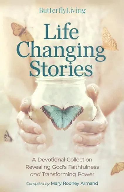 Life Changing Stories: A Devotional Collection Revealing God's Faithfulness and Transforming Power