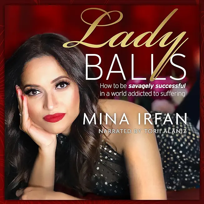 Lady Balls: How to Be Savagely Successful in a World Addicted to Suffering