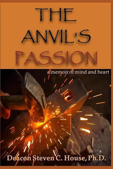 The Anvil's Passion: A Memoir of Mind and Heart