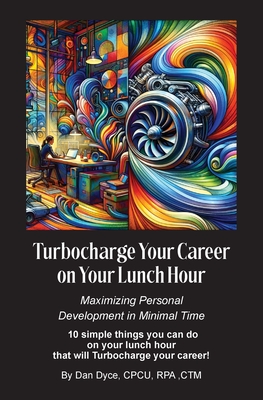 Turbocharge Your Career on Your Lunch Hour: Maximizing Personal Development in Minimal Time